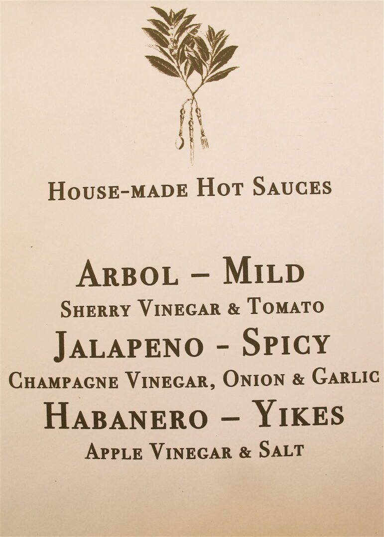 House made hot sauces.